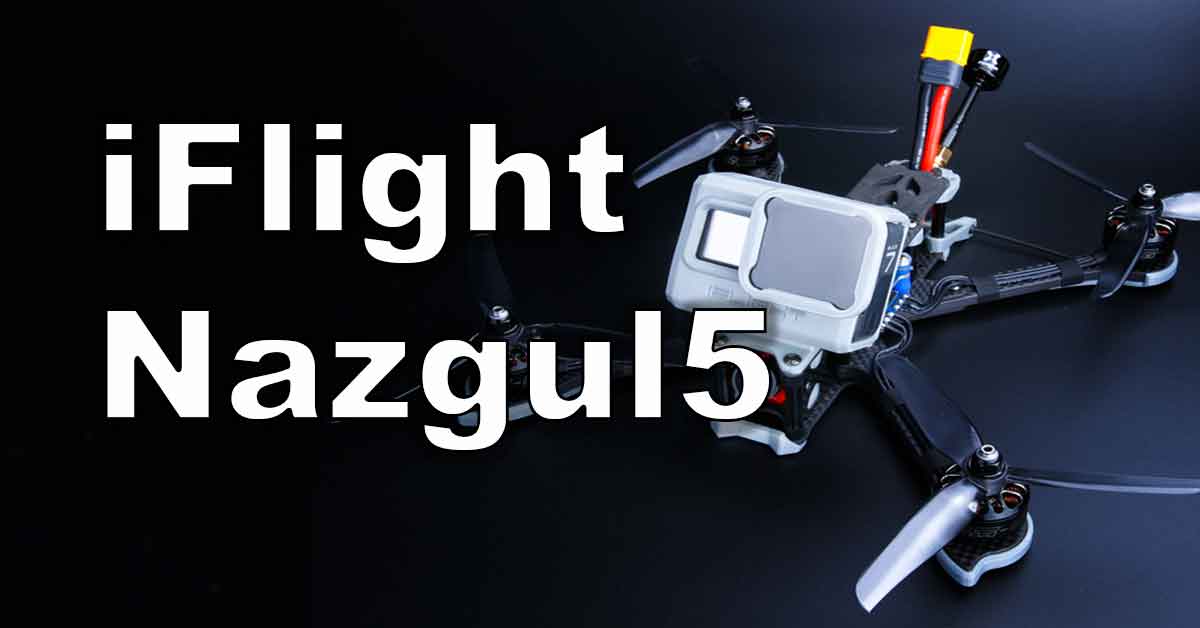 Il miglior drone per iniziare nel campo dell'FPV iFlight Nazgul5